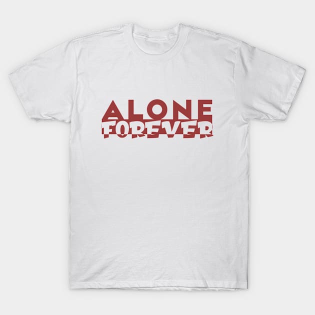 Alone Forever | Single Love Funny Anti Valentine's Day T-Shirt by Selva_design14